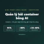 Quản Lý Bãi Container Bằng AI: Giải Pháp Cho Doanh Nghiệp Logistics