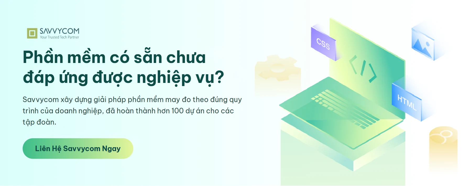 Phần mềm có sẵn chưa đáp ứng được nghiệp vụ? - Savvycom Phần mềm có sẵn chưa đáp ứng được nghiệp vụ? - Savvycom